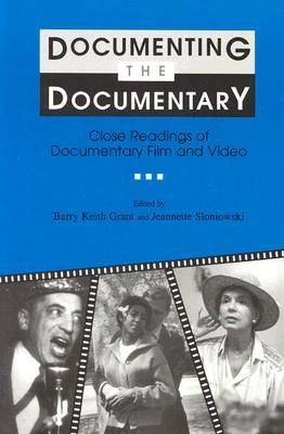 Documenting the documentary : close readings of documentary film and video; Barry Keith Grant, Jeannette Marie Sloniowski; 1998