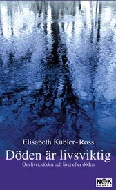 Döden är livsviktig : Om livet, döden och livet efter döden; Elisabeth Kübler-Ross; 2003