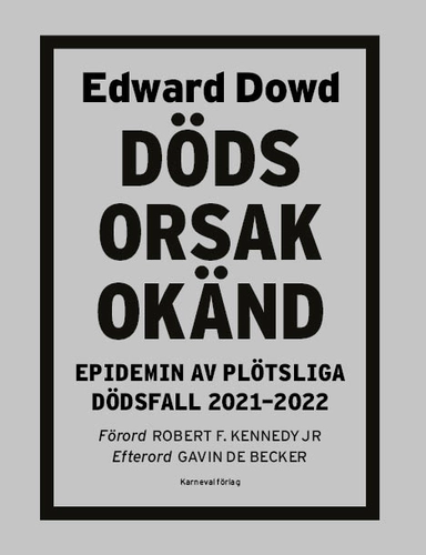 Dödsorsak okänd : epidemin av plötsliga dödsfall 2021-2022; Edward Dowd; 2023