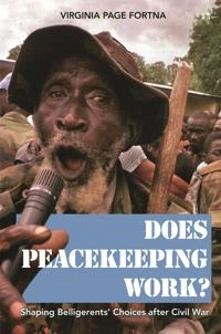 Does peacekeeping work? : shaping belligerents' choices after civil war; Virginia Page Fortna; 2008
