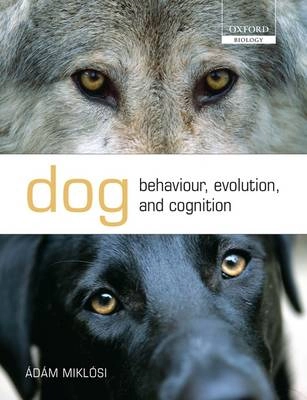 Dog Behaviour, Evolution, and CognitionOxford biology readersOxford biology