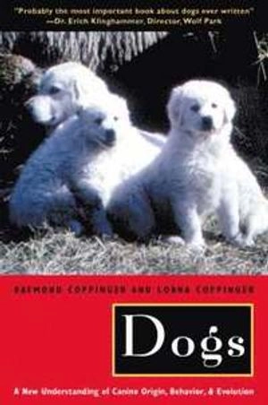 Dogs : a new understanding of canine origin, behavior, and evolution; Raymond Coppinger; 2002