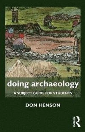 Doing archaeology : a subject guide for students; Donald Henson; 2012
