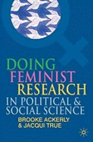 Doing Feminist Research in Political and Social Science; Ackerly Brooke, True Jacqui; 2010