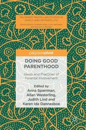 Doing good parenthood : ideals and practices of parental involvement