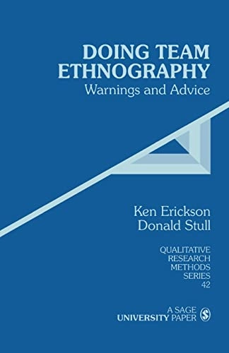 Doing team ethnography : warnings and advice; Ken C. Erickson; 1998