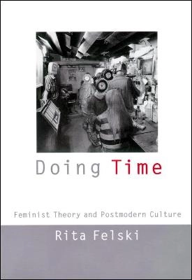 Doing time : feminist theory and postmodern culture; Rita Felski; 2000