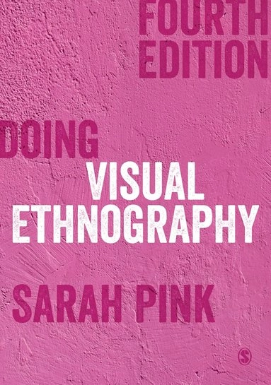 Doing visual ethnography; Sarah Pink; 2021