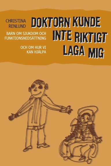 Doktorn kunde inte riktigt laga mig : barn om sjukdom och funktionshinder och om hur vi kan hjälpa; Christina Renlund; 2023