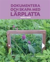 Dokumentera och skapa med lärplatta; Monica Niemi; 2013