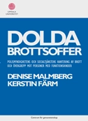 Dolda brottsoffer : polismyndighetens och socialtjänstens hantering av brott och övergrepp mot personer med funktionshinder; Denise Malmberg, Kerstin Färm; 2008