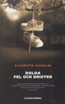 Dolda fel och brister; Elsebeth Egholm; 2005