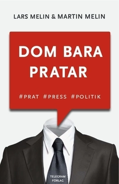 Dom bara pratar : Prat, press, politik; Lars Melin, Martin Melin; 2011