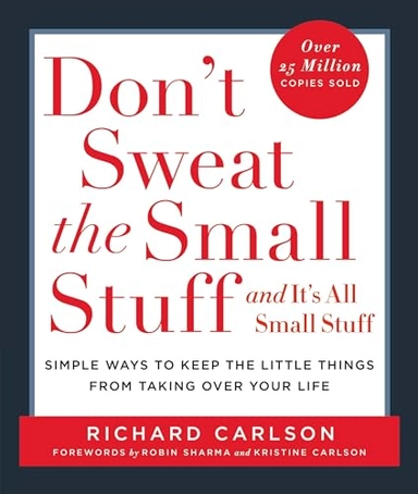Don't Sweat the Small Stuff-- and it's All Small Stuff; Richard Carlson; 1997