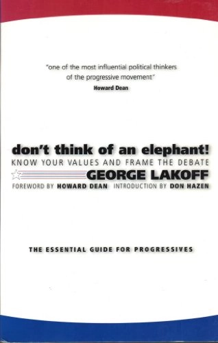 Don't think of an elephant! : know your values and frame the debate : the essential guide for progressives