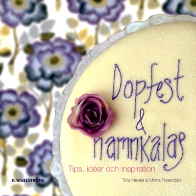 Dopfest och namnkalas : tips, ideér och inspiration; Tiina Nevala, Minna Rosendahl; 2005