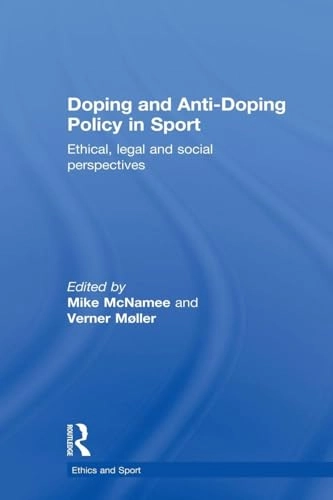 Doping and Anti-Doping Policy in Sport; Mike McNamee, Verner Møller, Mike McNamee, Verner Møller; 2013