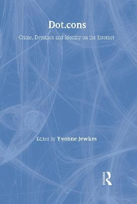 Dot.cons : crime, deviance and identity on the Internet