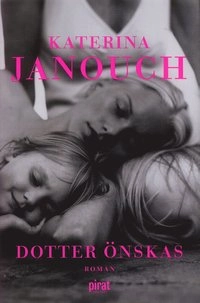 Dotter önskas; Katerina Janouch; 2006