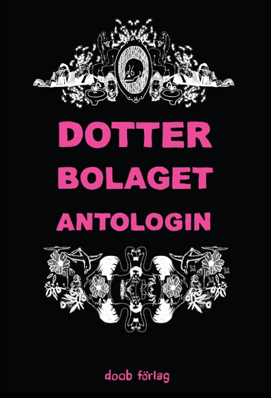 Dotterbolaget Antologin; Rikke Bakman, Eva Björkstrand, Jonna Björnstjerna, Maria Borgelöv, Karolina Bång, Karin Didring, Karin Ekheden, Erika Eklund, Sara Elgeholm, Ingrid Ericsson, Lina Eriksson, Sara Granér, Klara Granlöf, Karen Hansen, Sara Hansson, Stina Hjelm, Clara Johansson, Susanne Johansson, Helena Jäderberg, Maja Karlsson, Nina Lahtinen, Rebecka Lindberg, Sanna Lindström, Maja Lüning, Lina Neidestam, Sofia Olsson, Vilda Rosenblad, Lisa Wool-Rim Sjöblom, Liv Strömquist, Josefin Svenske, Berit Viklund, Josefin Svenske; 2008