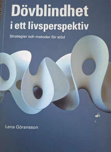 Dövblindhet i ett livsperspektiv : strategier och metoder för stöd; Lena Göransson; 2007