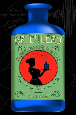Dr. Euler's Fabulous Formula [Elektronisk resurs] Cures Many Mathematical Ills (New in Paper).; Paul J. Nahin; 2011