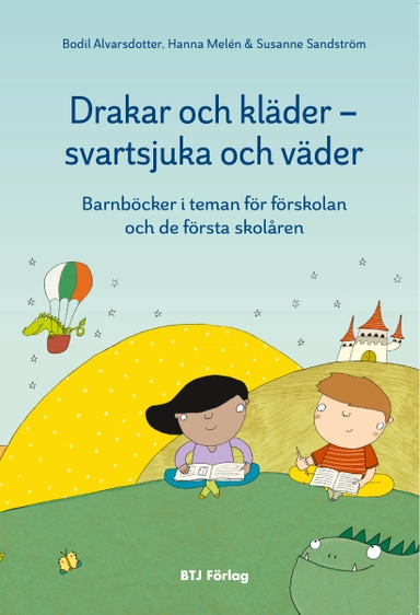Drakar och kläder - svartsjuka och väder : barnböcker i teman för förskolan och de första skolåren; Bodil Alvarsdotter, Hanna Melén, Susanne Sandström; 2015