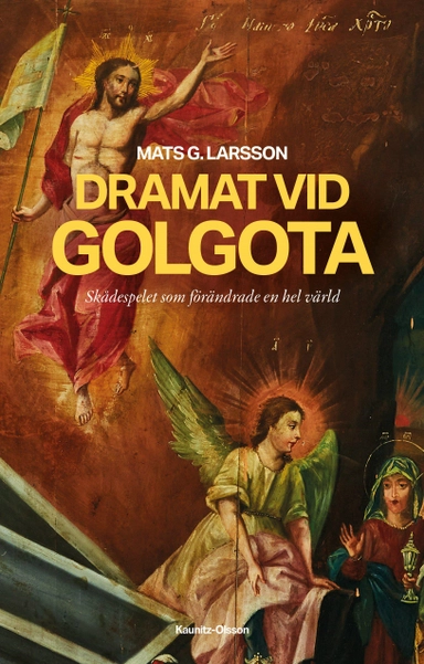 Dramat vid Golgota : skådespelet som förändrade en hel värld