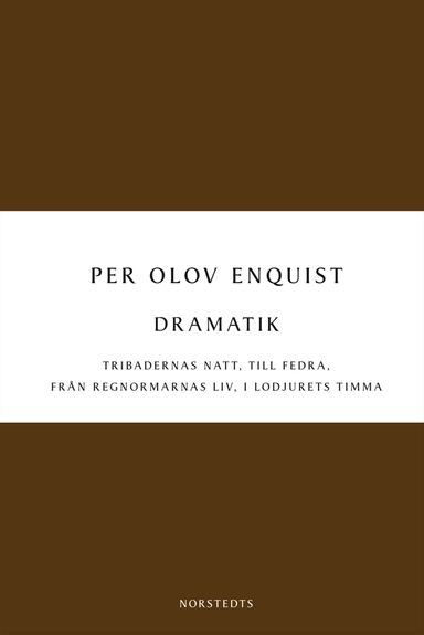 Dramatik : Tribadernas natt ; Till Fedra ; Från regnormarnas liv ; I lodjurets timma; Per Olov Enquist; 2014