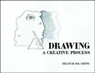 Drawing: A Creative Process; Francis D. K. Ching; 1989