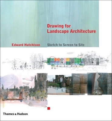 Drawing for landscape architecture : sketch to screen to site; Edward. Hutchison; 2011