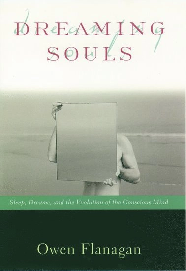Dreaming souls : sleep, dreams, and the evolution of the conscious mind; jr. Owen J. Flanagan; 2000