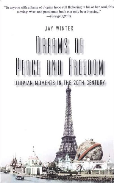 Dreams of peace and freedom : utopian moments in the twentieth century; J. M. Winter; 2006