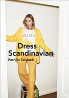 Dress Scandinavian: Style your Life and Wardrobe the Danish Way; Pernille Teisbaeck; 2017
