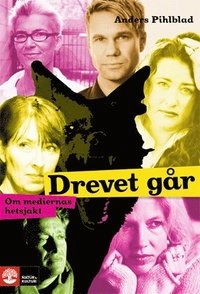 Drevet går : om mediernas hetsjakt; Anders Pihlblad; 2010