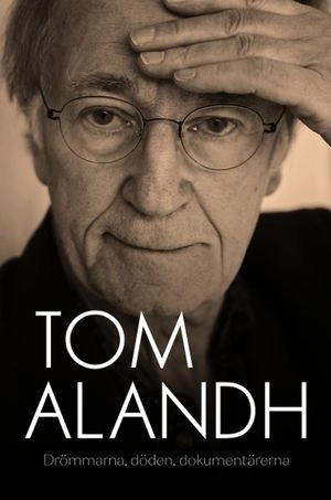 Drömmar och verklighet : en biografi om Tom Alandh; Johan Kellman Larsson; 2020