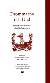 Drömmarna och Gud : essäer om att möta Gud i drömmen; J. Peter Södergård, Erik Wallrup; 2002