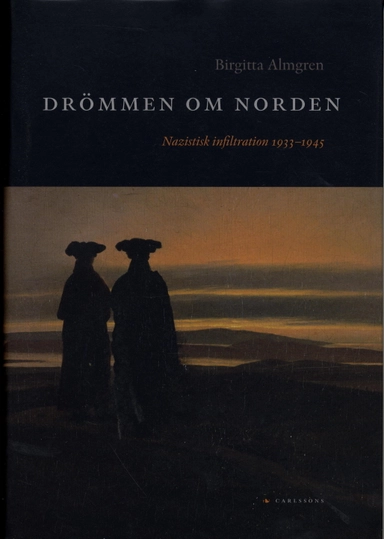 Drömmen om Norden : Nazistisk infiltration 1933-1945