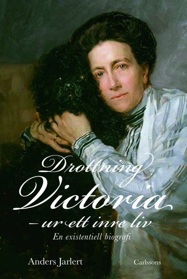Drottning Victoria : ur ett inre liv : en existentiell biografi; Anders Jarlert; 2012