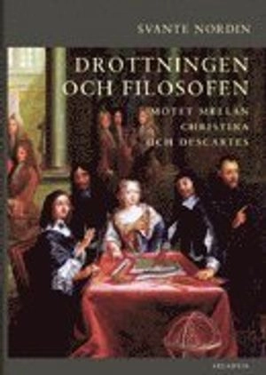 Drottningen och filosofen : mötet mellan Christina och Descartes