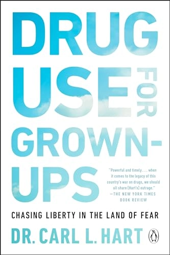 Drug use for grown-ups : chasing liberty in the land of fear; Carl L. Hart; 2022