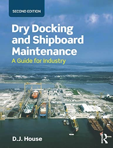 Dry docking and shipboard maintenance : a guide for industry; D. J. House; 2016