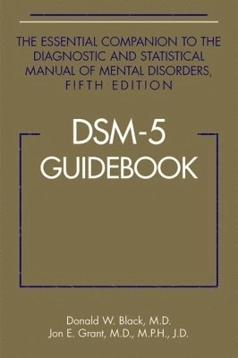 DSM-5 guidebook : the essential companion to the Diagnostic and statistical manual of mental disorders; Donald W. Black; 2014