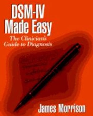 DSM-IV made easy : the clinician's guide to diagnosis; James Morrison; 1995