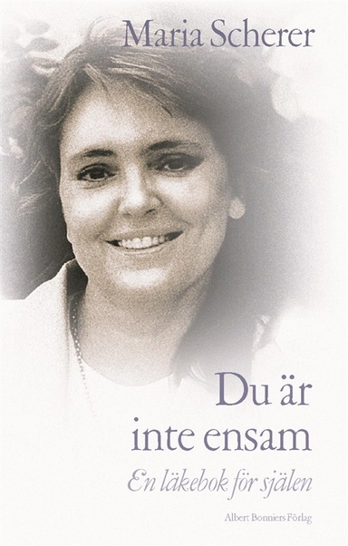 Du är inte ensam : En läkebok för själen; Maria Scherer; 2009
