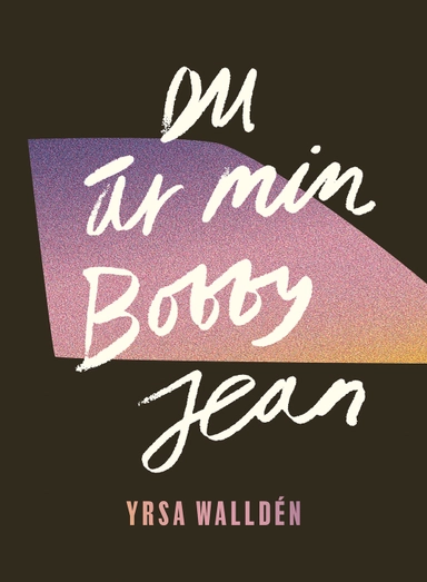 Du är min Bobby Jean; Yrsa Walldén; 2021