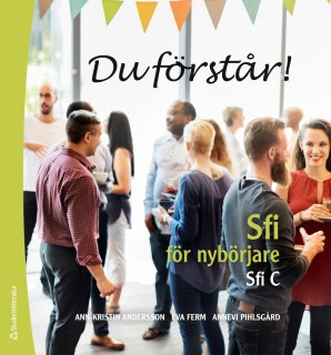 Du förstår! - Sfi för nybörjare Sfi C; Annevi Pihlsgård, Ann-Kristin Andersson, Eva Ferm; 2018
