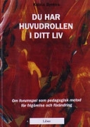 Du har huvudrollen i ditt liv : om forumspel som pedagogisk metod för frigörelse och förändring