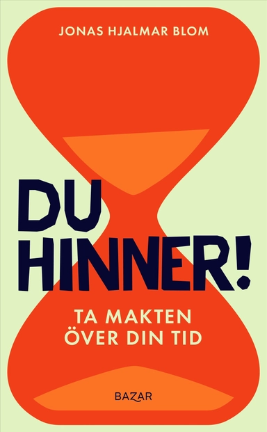 Du hinner! : ta makten över din tid; Jonas Hjalmar Blom; 2025