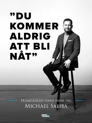 Du kommer aldrig att bli nåt : framgången finns inom dig; Michael Saliba; 2018